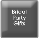 <b>Bridal Party Gifts
